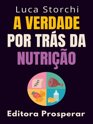 cover image of A Verdade Por Trás Da Nutrição--Descubra O Que Há Por Trás Do Que Comemos